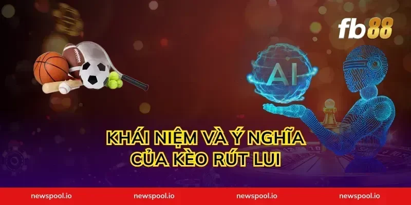 Khái Niệm Và Ý Nghĩa Của Kèo Rút Lui