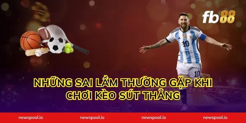 Những Sai Lầm Thường Gặp Khi Chơi Kèo Sút Thẳng
