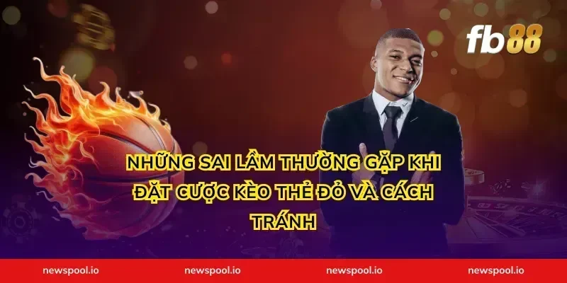 Những Sai Lầm Thường Gặp Khi Đặt Cược Kèo Thẻ Đỏ Và Cách Tránh