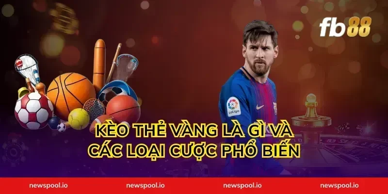 kèo thẻ vàng là gì và các loại cược phổ biến