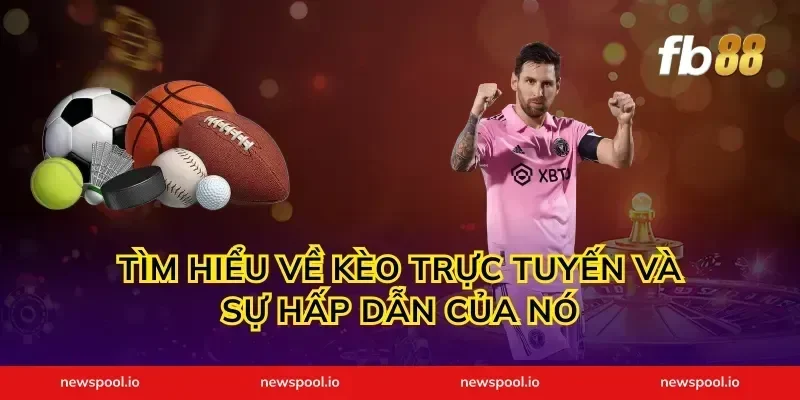 Tìm hiểu về kèo trực tuyến và sự hấp dẫn của nó