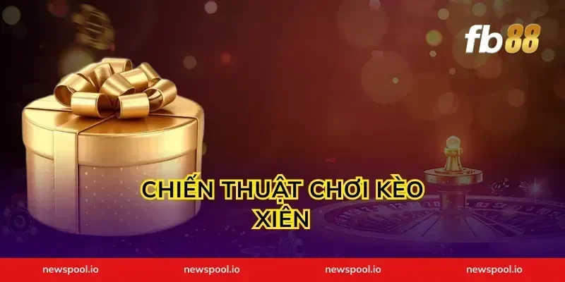 Chiến Thuật Chơi Kèo Xiên