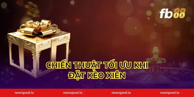 Chiến Thuật Tối Ưu Khi Đặt Kèo Xiên