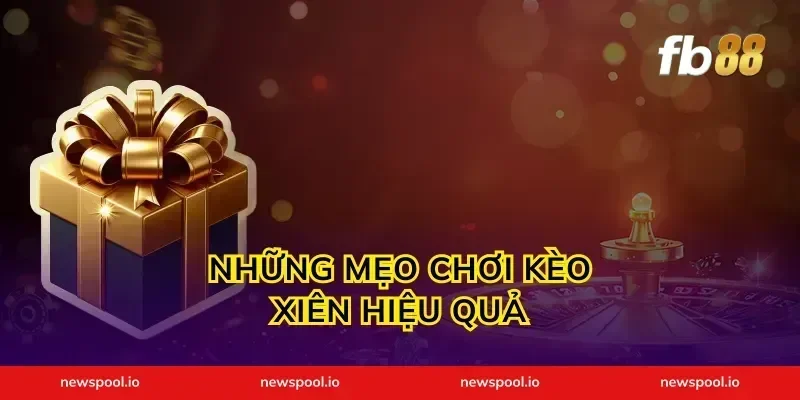 Những Mẹo Chơi Kèo Xiên Hiệu Quả