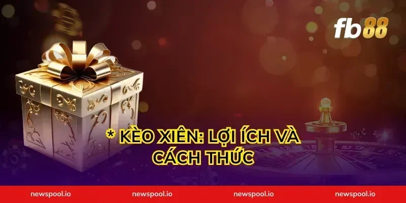 * Kèo Xiên: Lợi Ích Và Cách Thức