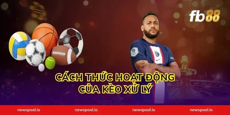 Cách Thức Hoạt Động Của Kèo Xử Lý