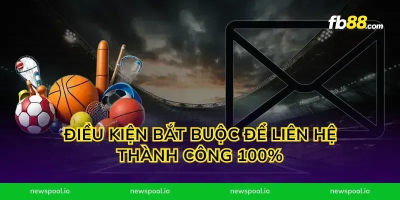 Điều kiện bắt buộc để liên hệ thành công 100%