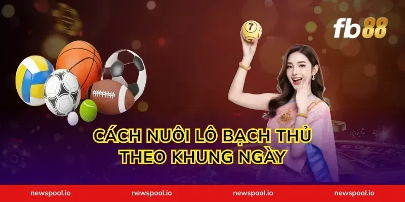 Cách nuôi lô bạch thủ theo khung ngày