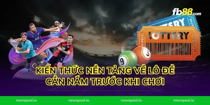 Kiến thức nền tảng về lô đề cần nắm trước khi chơi