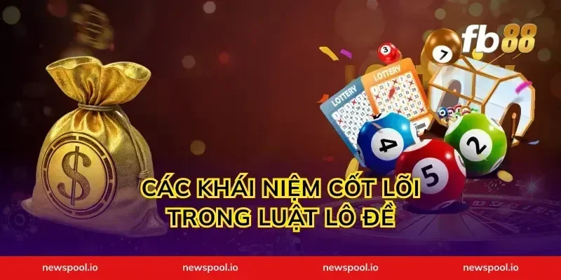 Các khái niệm cốt lõi trong luật lô đề