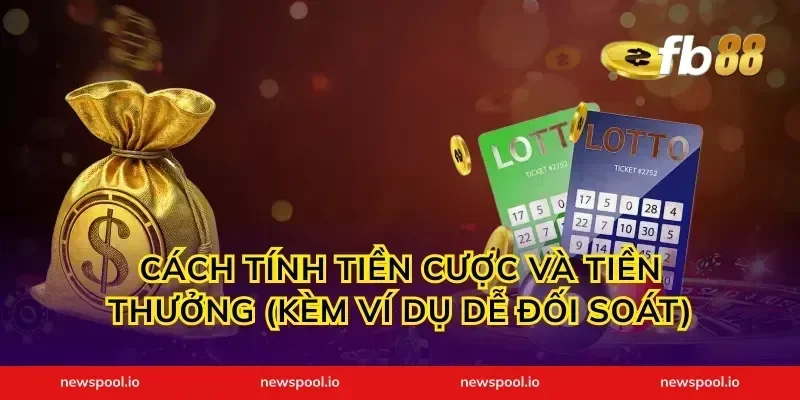 Cách tính tiền cược và tiền thưởng (kèm ví dụ dễ đối soát)