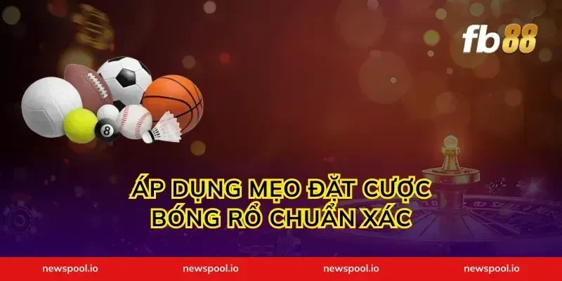 Áp dụng mẹo đặt cược bóng rổ chuẩn xác