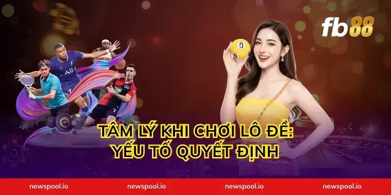 Tâm Lý Khi Chơi Lô Đề: Yếu Tố Quyết Định