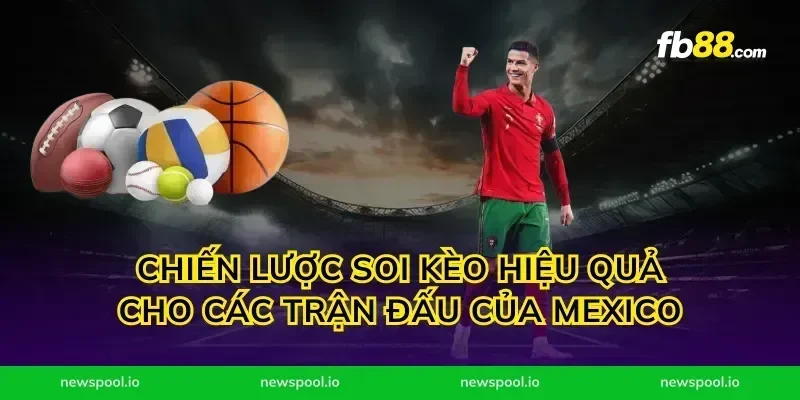 Chiến Lược Soi Kèo Hiệu Quả Cho Các Trận Đấu Của Mexico