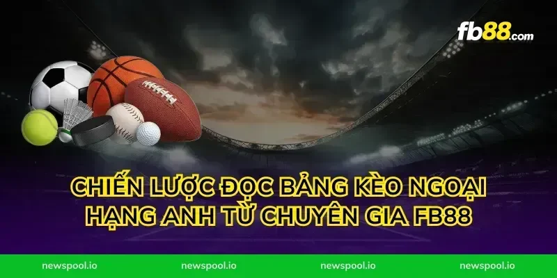 Chiến lược đọc bảng kèo ngoại hạng anh từ chuyên gia fb88