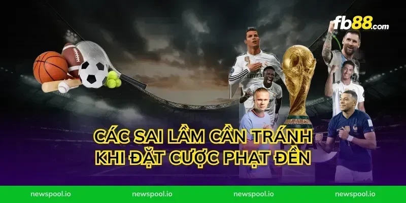 Các sai lầm cần tránh khi đặt cược phạt đền