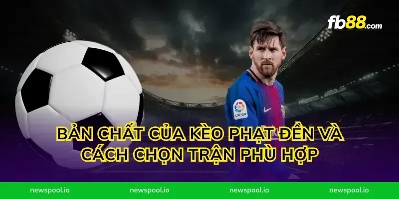 Bản chất của kèo phạt đền và cách chọn trận phù hợp