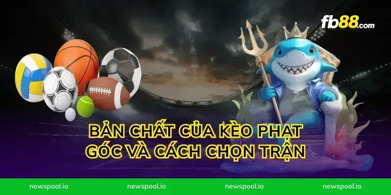 Bản chất của kèo phạt góc và cách chọn trận