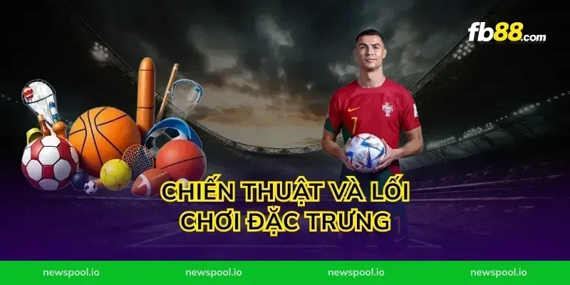 Chiến Thuật Và Lối Chơi Đặc Trưng