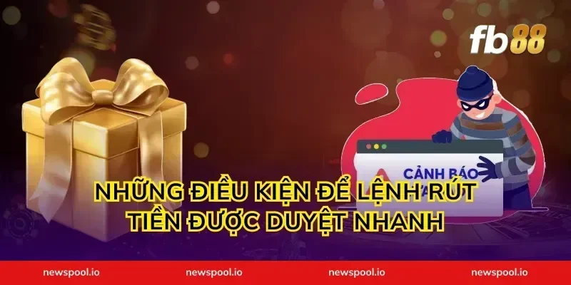 Những điều kiện để lệnh rút tiền được duyệt nhanh
