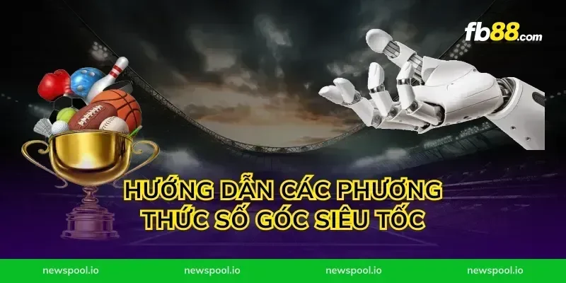 Hướng dẫn các phương thức số góc siêu tốc