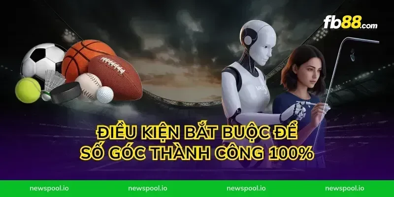 Điều kiện bắt buộc để số góc thành công 100%