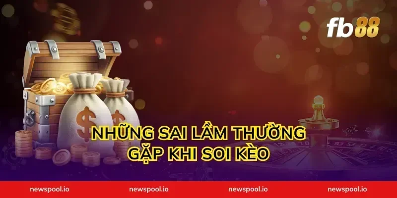 Những Sai Lầm Thường Gặp Khi Soi Kèo