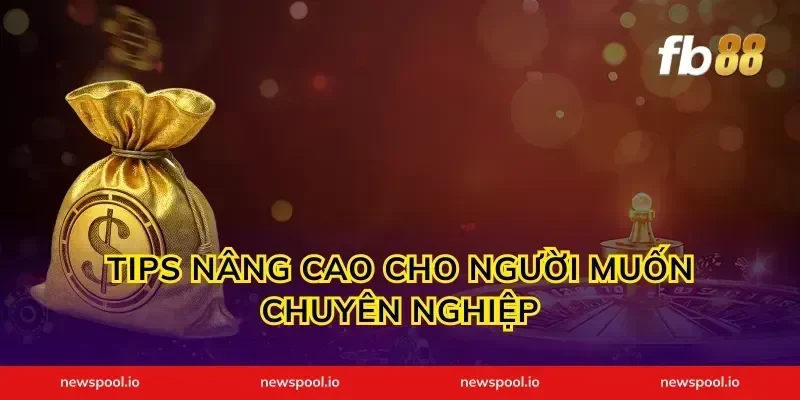 Tips Nâng Cao Cho Người Muốn Chuyên Nghiệp