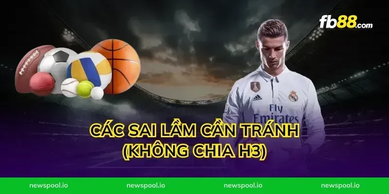 Các sai lầm cần tránh (Không chia H3)