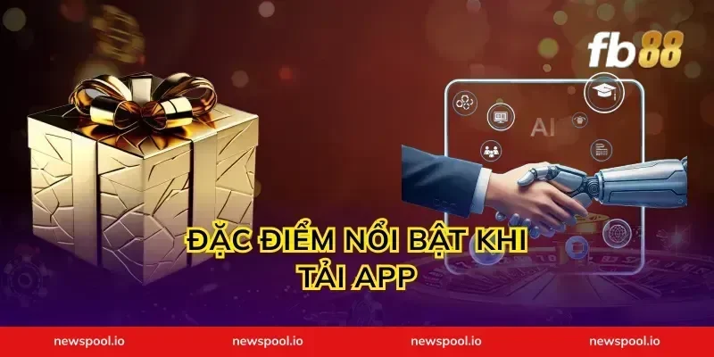 Đặc Điểm Nổi Bật Khi Tải App