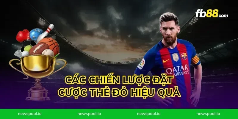 Các Chiến Lược Đặt Cược Thẻ Đỏ Hiệu Quả