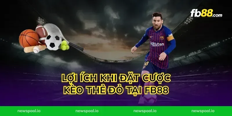 Lợi Ích Khi Đặt Cược Kèo Thẻ Đỏ Tại fb88