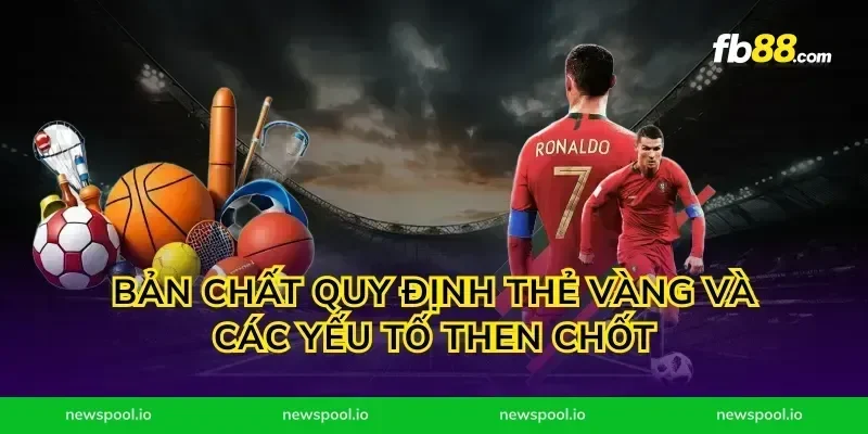 Bản chất quy định thẻ vàng và các yếu tố then chốt