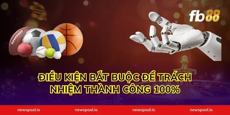 Điều kiện bắt buộc để trách nhiệm thành công 100%