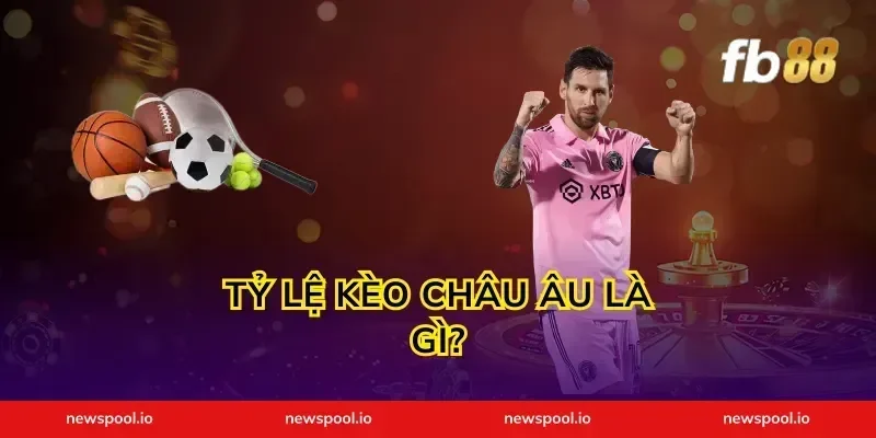 Tỷ Lệ Kèo Châu Âu Là Gì?