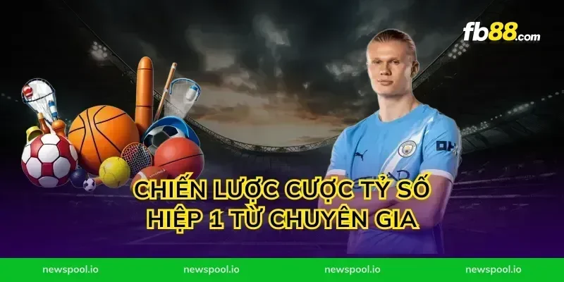 Chiến Lược Cược Tỷ Số Hiệp 1 Từ Chuyên Gia