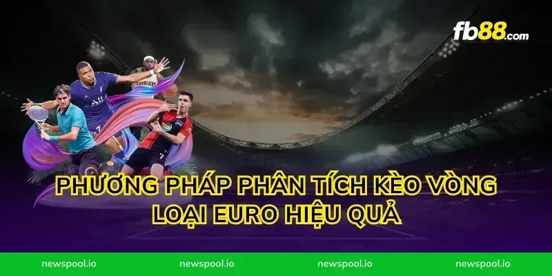 Phương pháp phân tích kèo vòng loại Euro hiệu quả