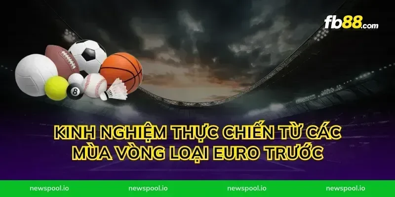 Kinh nghiệm thực chiến từ các mùa vòng loại Euro trước