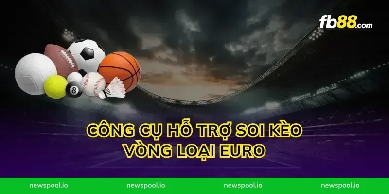 Công cụ hỗ trợ soi kèo vòng loại Euro