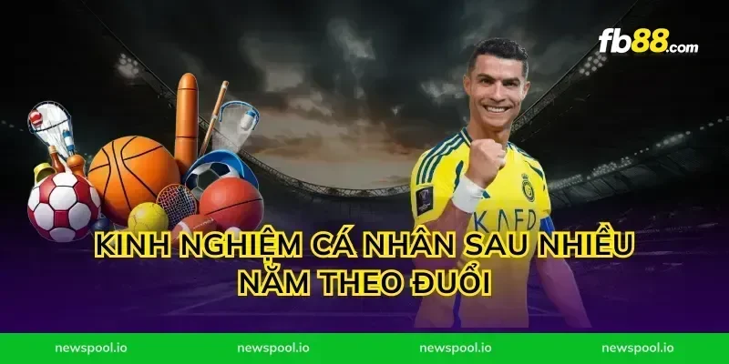 Kinh nghiệm cá nhân sau nhiều năm theo đuổi