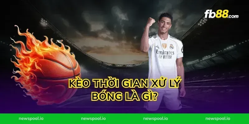 Kèo thời gian xử lý bóng là gì?